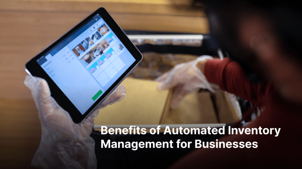 6 Key Benefits of Automated Inventory Management for Businesses