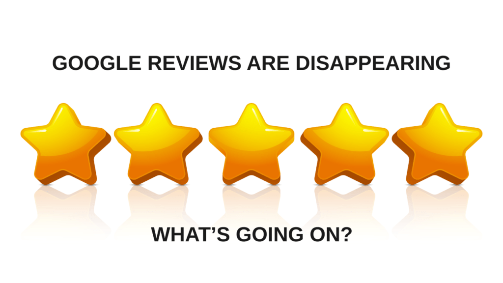 Google Reviews Are Disappearing – What’s Going On?