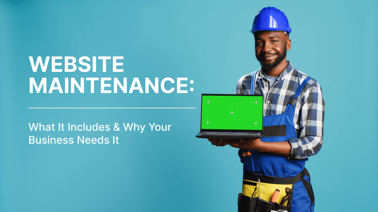 Website Maintenance: What It Includes & Why Your Business Needs It